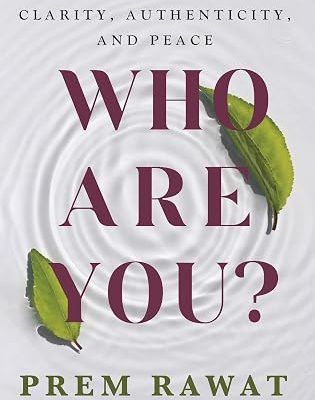 Who Are You - The Path to Clarity, Authenticity and Peace