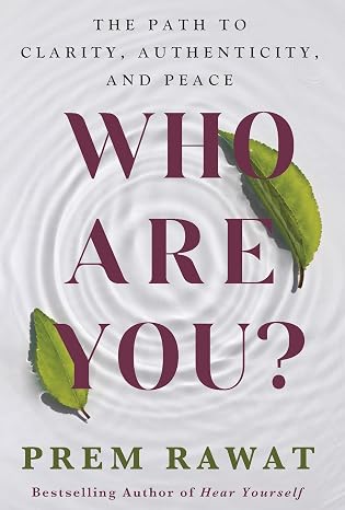Who Are You - The Path to Clarity, Authenticity and Peace